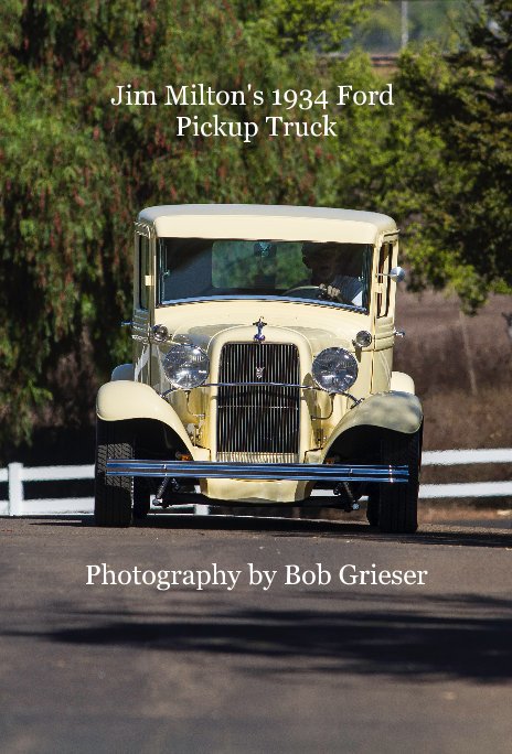 Bekijk Jim Milton's 1934 Ford Pickup Truck op Photography by Bob Grieser