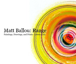 Matt Ballou: Range Paintings, Drawings, and Prints ~ 2000-2012 book cover