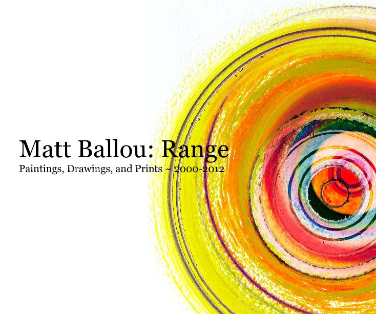 View Matt Ballou: Range Paintings, Drawings, and Prints ~ 2000-2012 by Matthew Ballou