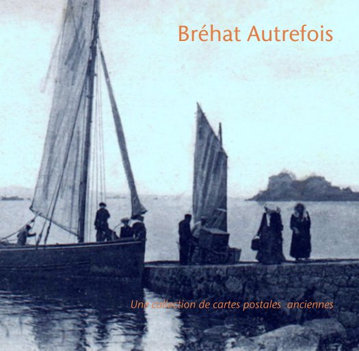 View Bréhat Autrefois by Une collection de cartes postales  anciennes