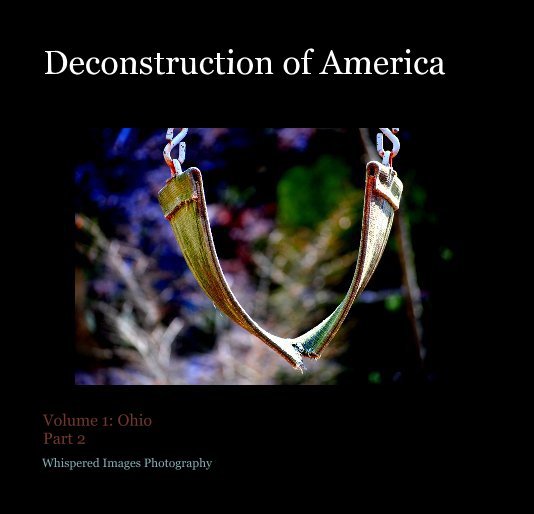 View Deconstruction of America
Book 2 by Whispered Images Photography
