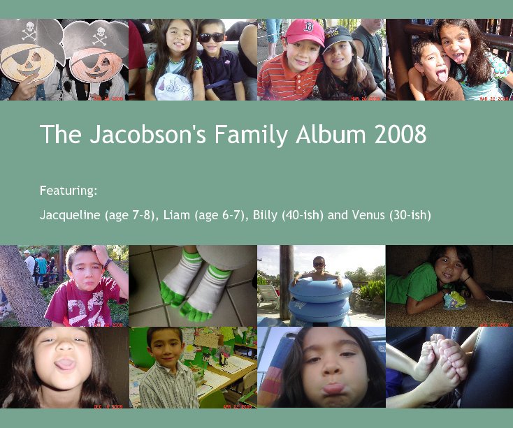 Visualizza The Jacobson's Family Album 2008 di Jacqueline (age 7-8), Liam (age 6-7), Billy (40-ish) and Venus (30-ish)