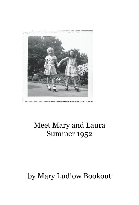 View Meet Mary and Laura Summer 1952 by Mary Ludlow Bookout