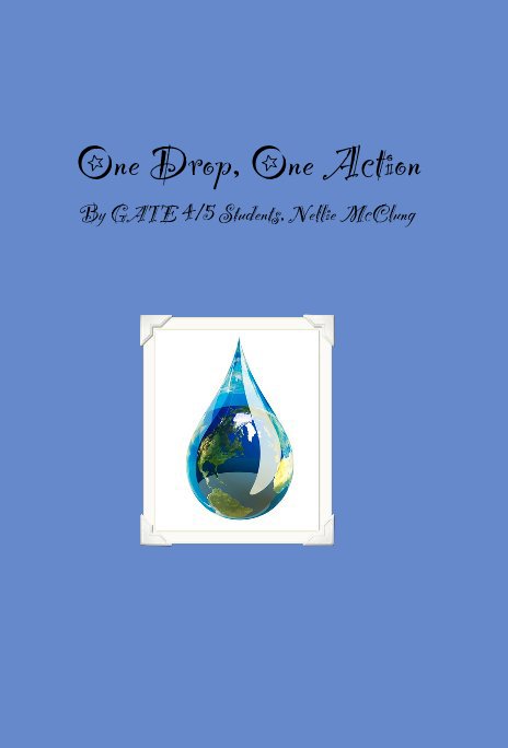 View One Drop, One Action By GATE 4/5 Students, Nellie McClung by lrhamm