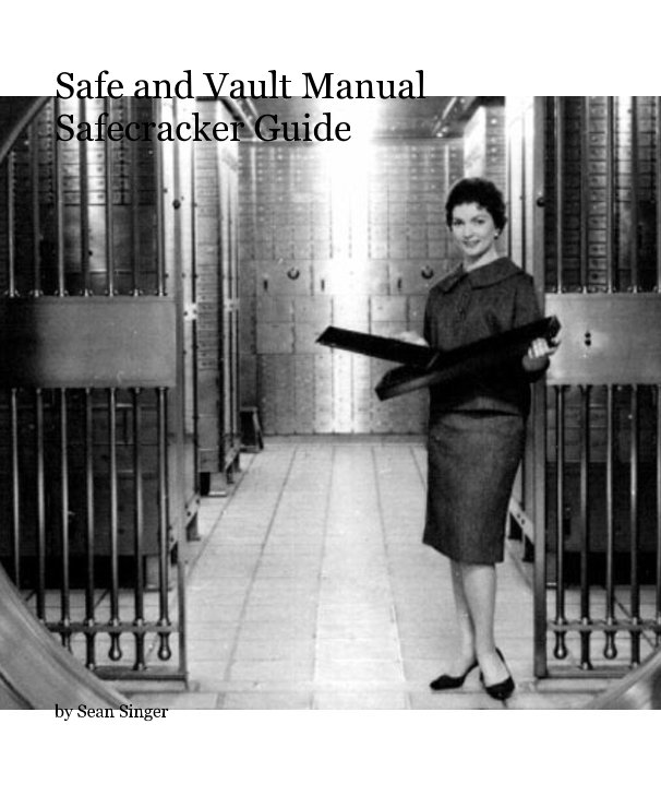 Ver © 2015 - The Locksmiths official safe and vault manual : a standard reference comprising the fundamental data on por © 2015 Sean Singer