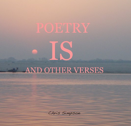 View POETRY IS AND OTHER VERSES by Chris Simpson