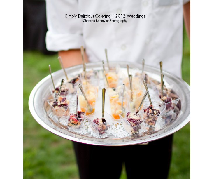 Ver Simply Delicious Catering | 2012 Weddings Christine Bonnivier Photography por ChristineBon