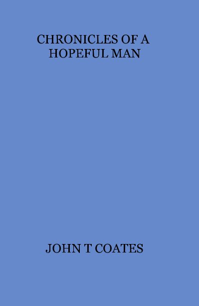 View CHRONICLES OF A HOPEFUL MAN by JOHN T COATES