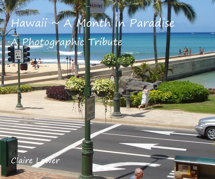 Bekijk Hawaii ~ A Month In Paradise ~ A Photographic Tribute Claire Lower op Claire Lower