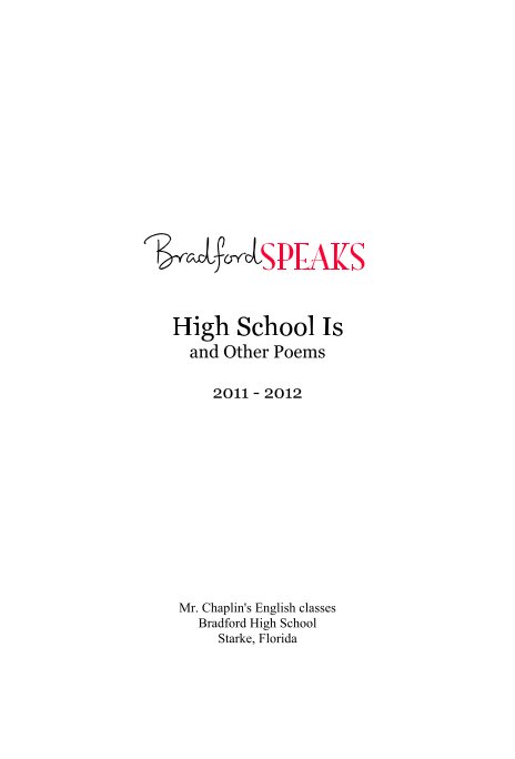 Ver BradfordSPEAKS High School Is and Other Poems 2011 - 2012 por Mr. Chaplin's English classes Bradford High School Starke, Florida