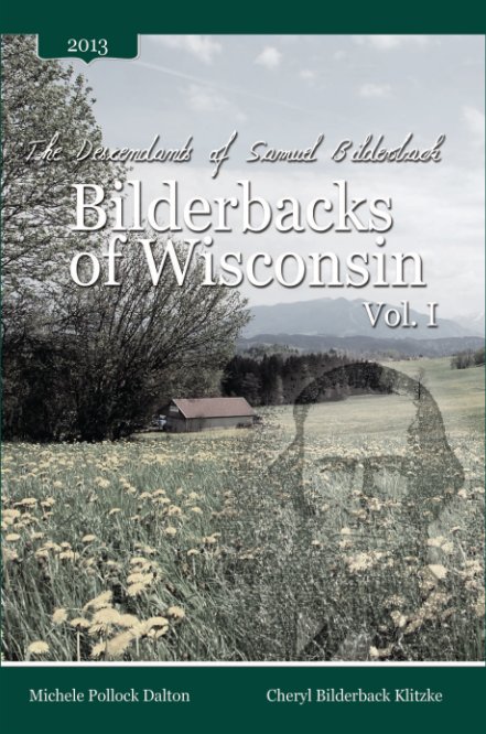 Bekijk Descendants of Samuel Bilderback: Bilderbacks of Wisconsin - Vol. I op Michele Pollock Dalton & Cheryl Bilderback Klitzke