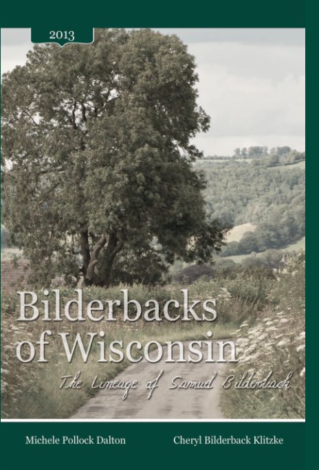 View Bilderbacks of Wisconsin: The Lineage of Samuel Bilderback by Michele Pollock Dalton & Cheryl Bilderback Klitzke