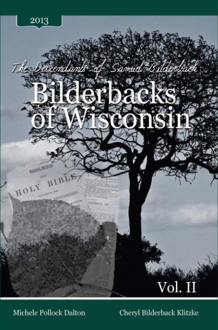 View The Descendants of Samuel Bilderback: Bilderbacks of Wisconsin - Vol. II by Michele Pollock Dalton & Cheryl Bilderback Klitzke