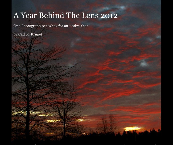 View A Year Behind The Lens 2012 by Carl R. Kriigel