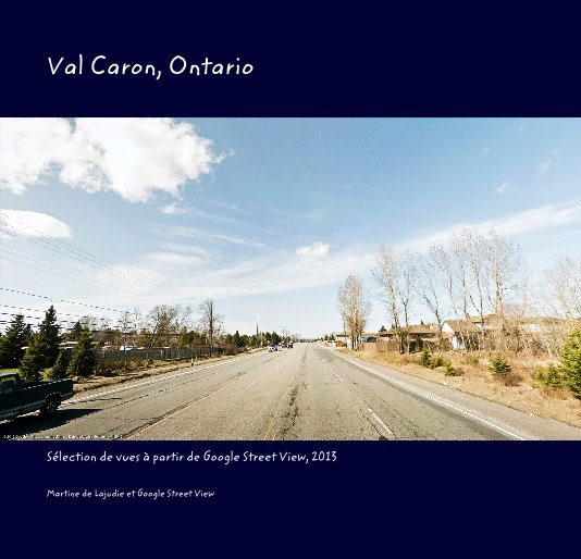 View Val Caron, Ontario by Martine de Lajudie et Google Street View