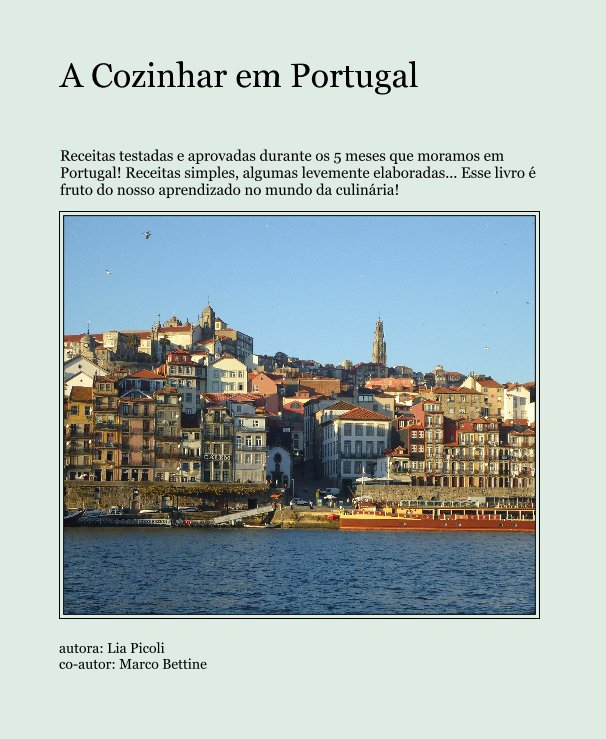 View A Cozinhar em Portugal by autora: Lia Picoli co-autor: Marco Bettine