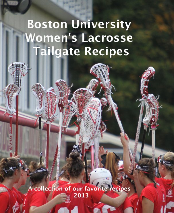 Ver Boston University Women's Lacrosse Tailgate Recipes por Lisa Boarman and friends