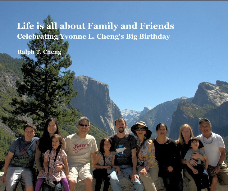 View Life is all about Family and Friends by Ralph T. Cheng
