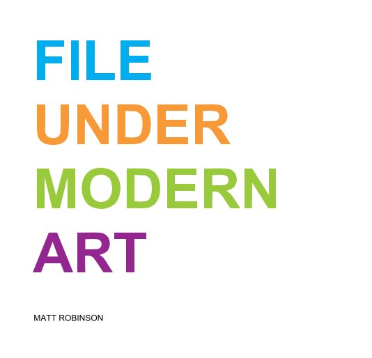 Bekijk File Under Modern Art op Matt Robinson