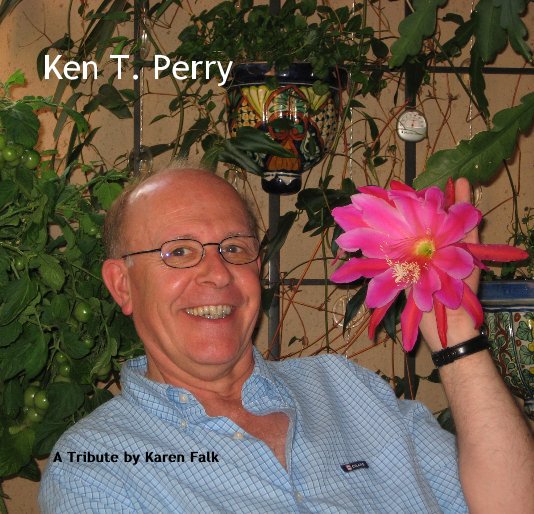 View Ken T. Perry by A Tribute by Karen Falk