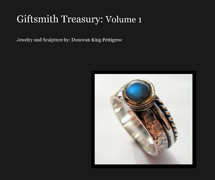 Visualizza Giftsmith Treasury: Volume 1 di Jewelry and Sculpture by: Donovan King Pettigrew