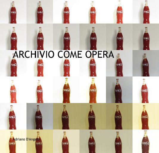 View ARCHIVIO COME OPERA by Adriano D'Angelo