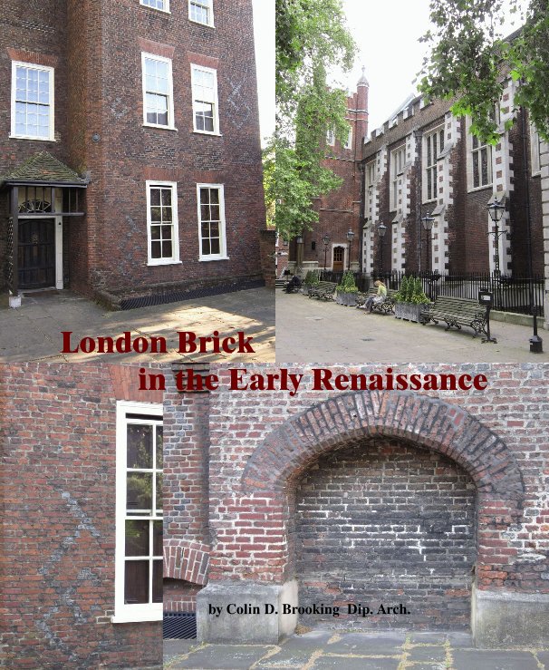 View London Brick in the Early Renaissance. by Colin D. Brooking Dip. Arch.