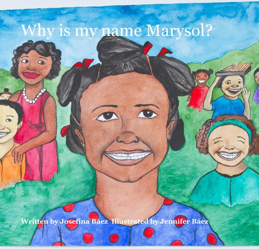Ver Why is my name Marysol? por Written by Josefina Báez Illustrated by Jennifer Báez