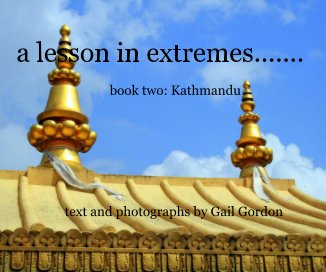 a lesson in extremes....... book two: Kathmandu text and photographs by Gail Gordon book cover