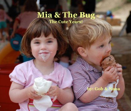 Mia & The Bug The Cute Years! by: Gob & Nana book cover