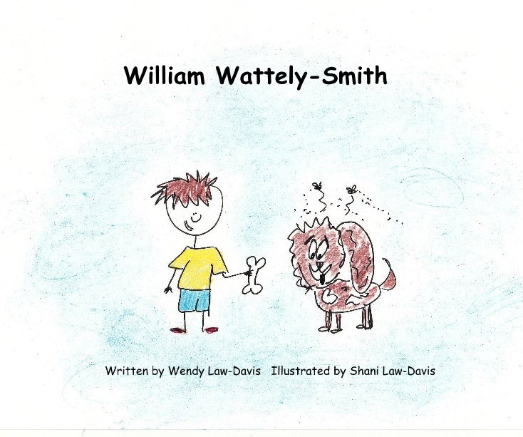 View William Wattely-Smith by Written by Wendy Law-Davis Illustrated by Shani Law-Davis