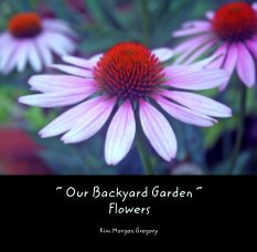 ~ Our Backyard Garden ~               Flowers book cover