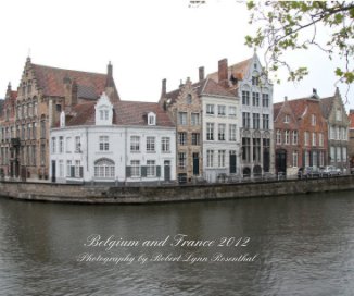 Belgium and France 2012 Photography by Robert Lynn Rosenthal book cover