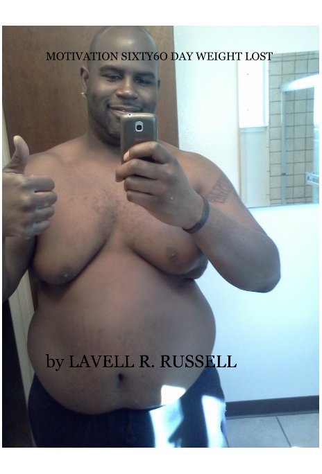 View SIXTY6O DAY WEIGHT LOST I LOST 44 POUNDS IN 60 DAYS by LAVELL R. RUSSELL