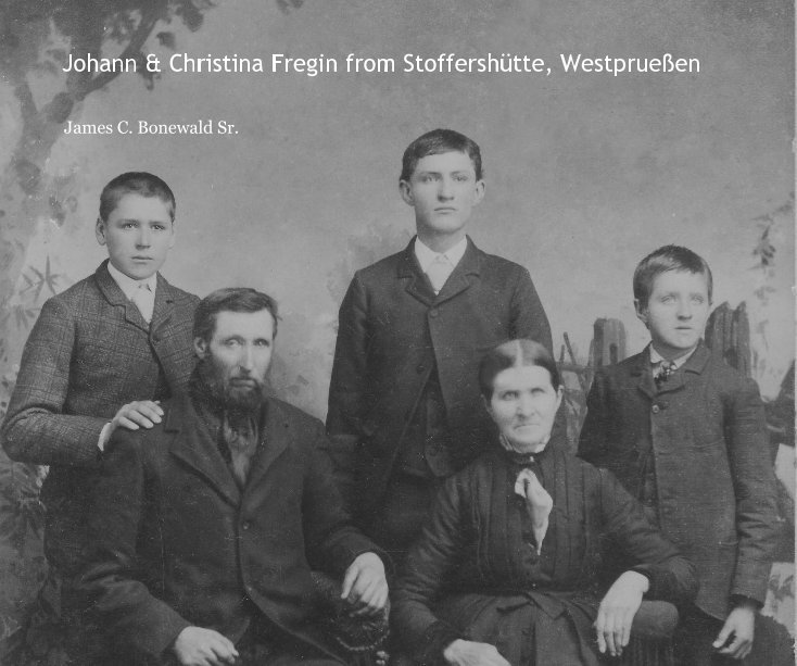 Ver Johann & Christina Fregin from Stoffershütte, Westprueßen por James C. Bonewald Sr.