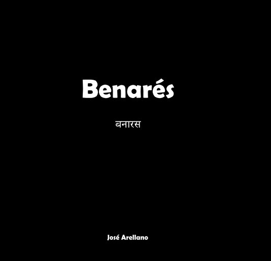 Ver Benarés बनारस por José Arellano