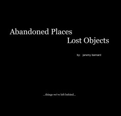 Abandoned Places Lost Objects by: jeremy barnard book cover