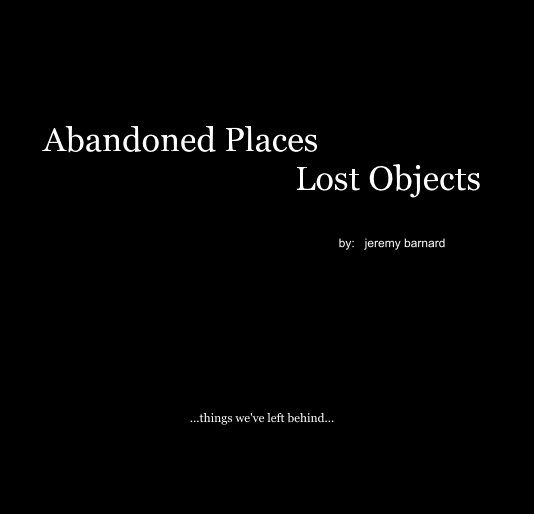 View Abandoned Places Lost Objects by: jeremy barnard by jeremy barnard
