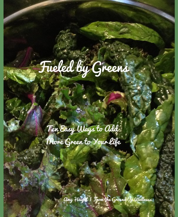 View Fueled by Greens by Amy Height | From the Ground Up Wellness