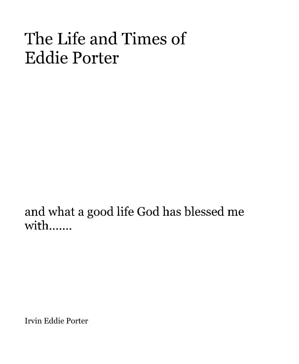 View The Life and Times of Eddie Porter by Irvin Eddie Porter