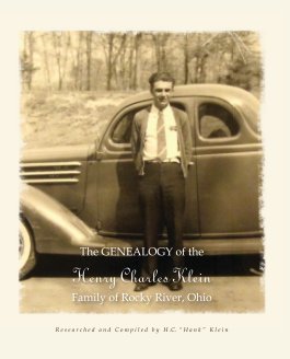 The GENEALOGY of the Henry Charles Klein Family of Rocky River, Ohio book cover