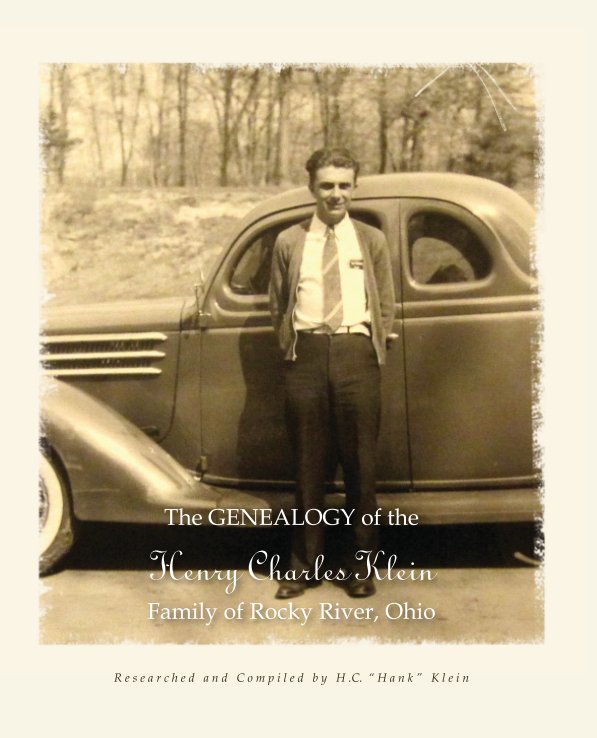 Visualizza The GENEALOGY of the Henry Charles Klein Family of Rocky River, Ohio di H.C. "Hank" Klein