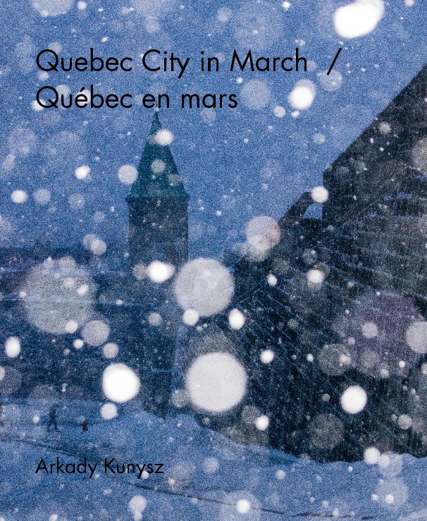 View Quebec City in March / Québec en mars by Arkady Kunysz