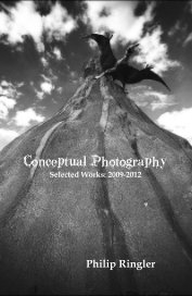Conceptual Photography Selected Works: 2009-2012 Philip Ringler book cover