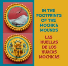 IN THE FOOTPRINTS OF THE MOCHICA MOUNDS / LAS HUELLAS DE LOS HUACAS MOCHICAS book cover