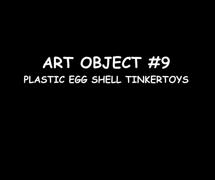 View ART OBJECT #9 PLASTIC EGG SHELL TINKERTOYS by Ron Dubren