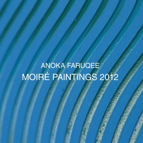 View Moiré Paintings 2012 (Softcover) by Anoka Faruqee