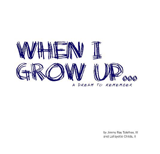 Ver When I grow up... por Jimmy Ray Tolefree, III and LaFayette Childs, II
