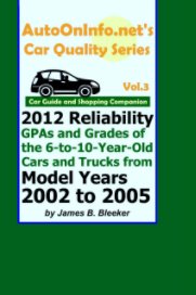 AutoOnInfo.net's Car Quality Series, Volume 3: Car Guide and Shopping Companion: 2012 Reliability GPAs and Grades of the 6-to-10-Year-Old Cars and Trucks from Model Years 2002 to 2005 book cover