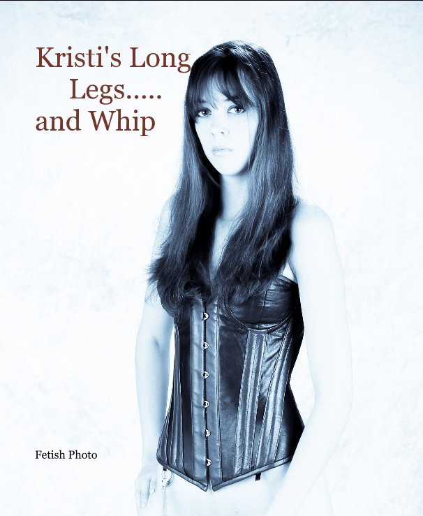 View Kristi's Long Legs..... and Whip by Fetish Photo
